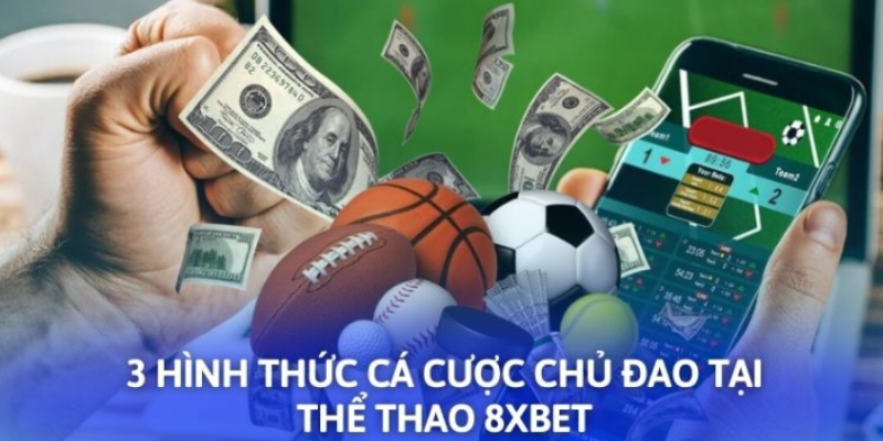 3 hình thức cá cược chủ đao tại thể thao 8XBET