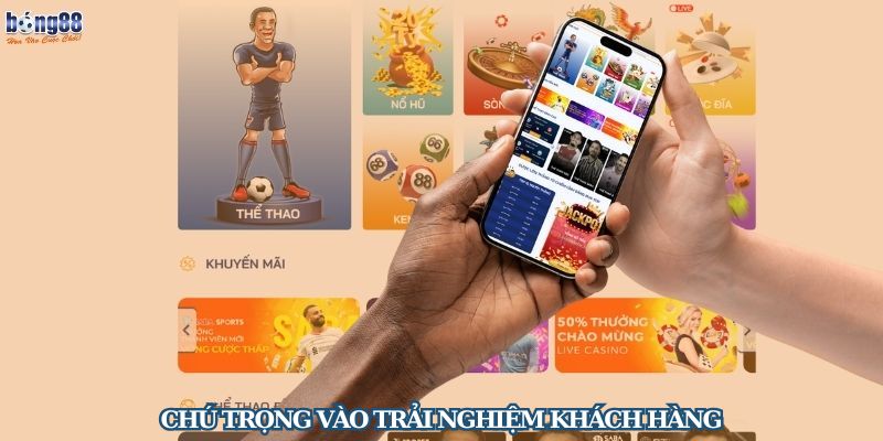 Chú trọng vào trải nghiệm khách hàng