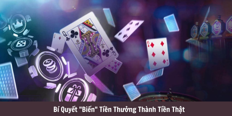 Bí Quyết "Biến" Tiền Thưởng Thành Tiền Thật