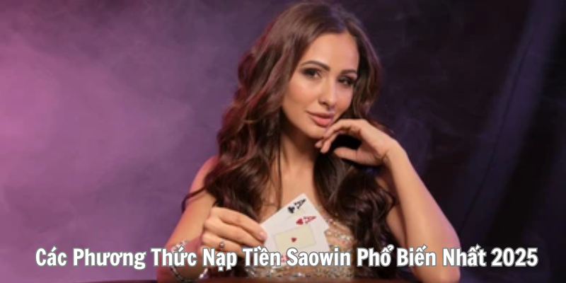 Các Phương Thức Nạp Tiền Saowin Phổ Biến Nhất 2025