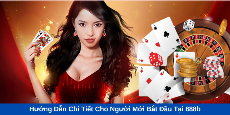 Hướng Dẫn Chi Tiết Cho Người Mới Bắt Đầu Tại 888b