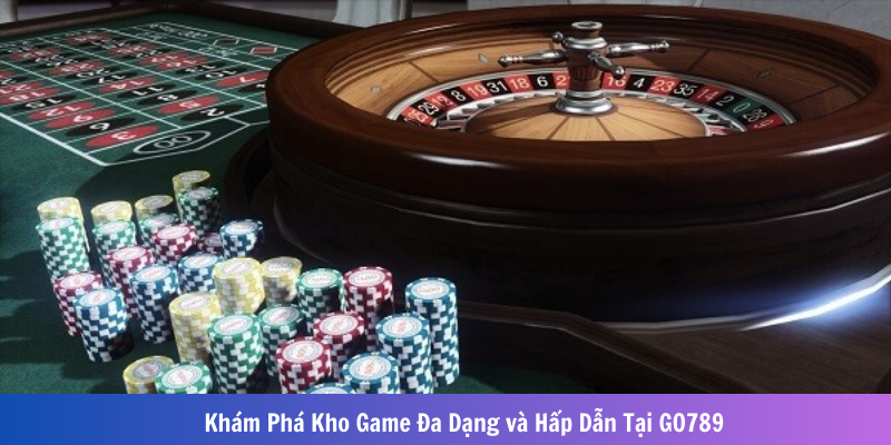 Khám Phá Kho Game Đa Dạng và Hấp Dẫn Tại GO789 