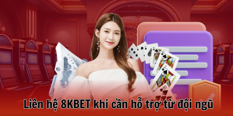 Liên hệ 8KBET khi cần hỗ trợ từ đội ngũ