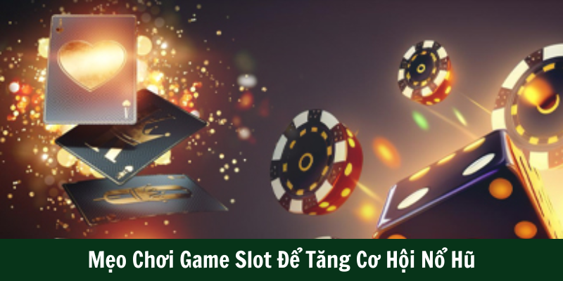 Mẹo Chơi Game Slot Để Tăng Cơ Hội Nổ Hũ