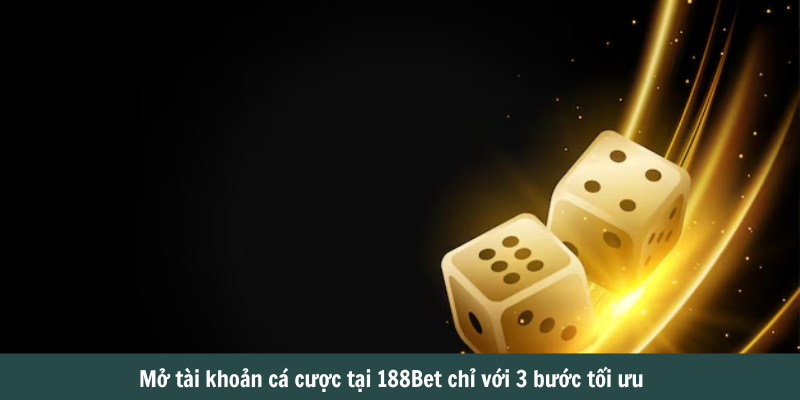 Mở tài khoản cá cược tại 188Bet chỉ với 3 bước tối ưu