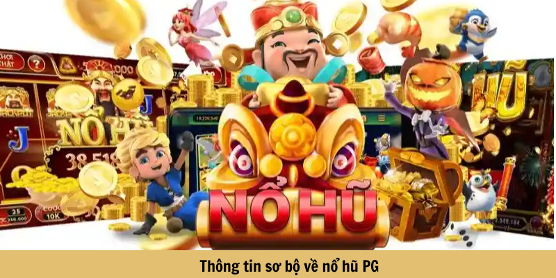 Thông tin sơ bộ về nổ hũ PG