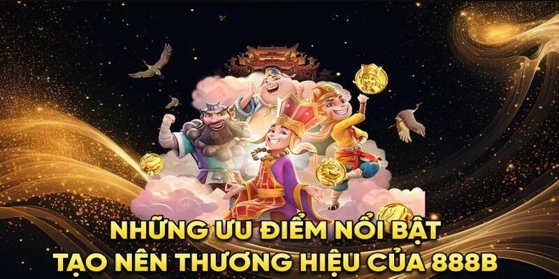 Ưu Điểm Vượt Trội Của Nhà Cái 888b