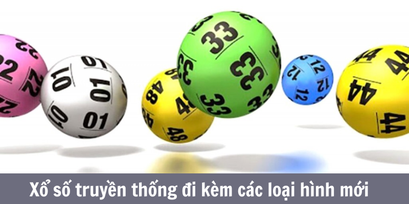 Xổ số truyền thống đi kèm các loại hình mới