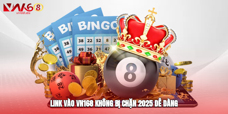 Link vào VN168 không bị chặn 2025 dễ dàng